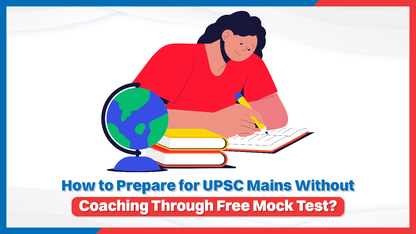 How to Prepare for UPSC Mains Without Coaching Through Free Mock Test.png